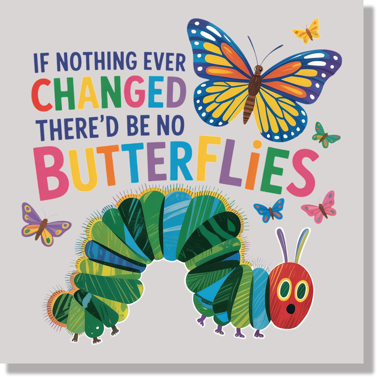 If Nothing Ever Changed There'd Be No Butterflies Teacher DTF Transfer