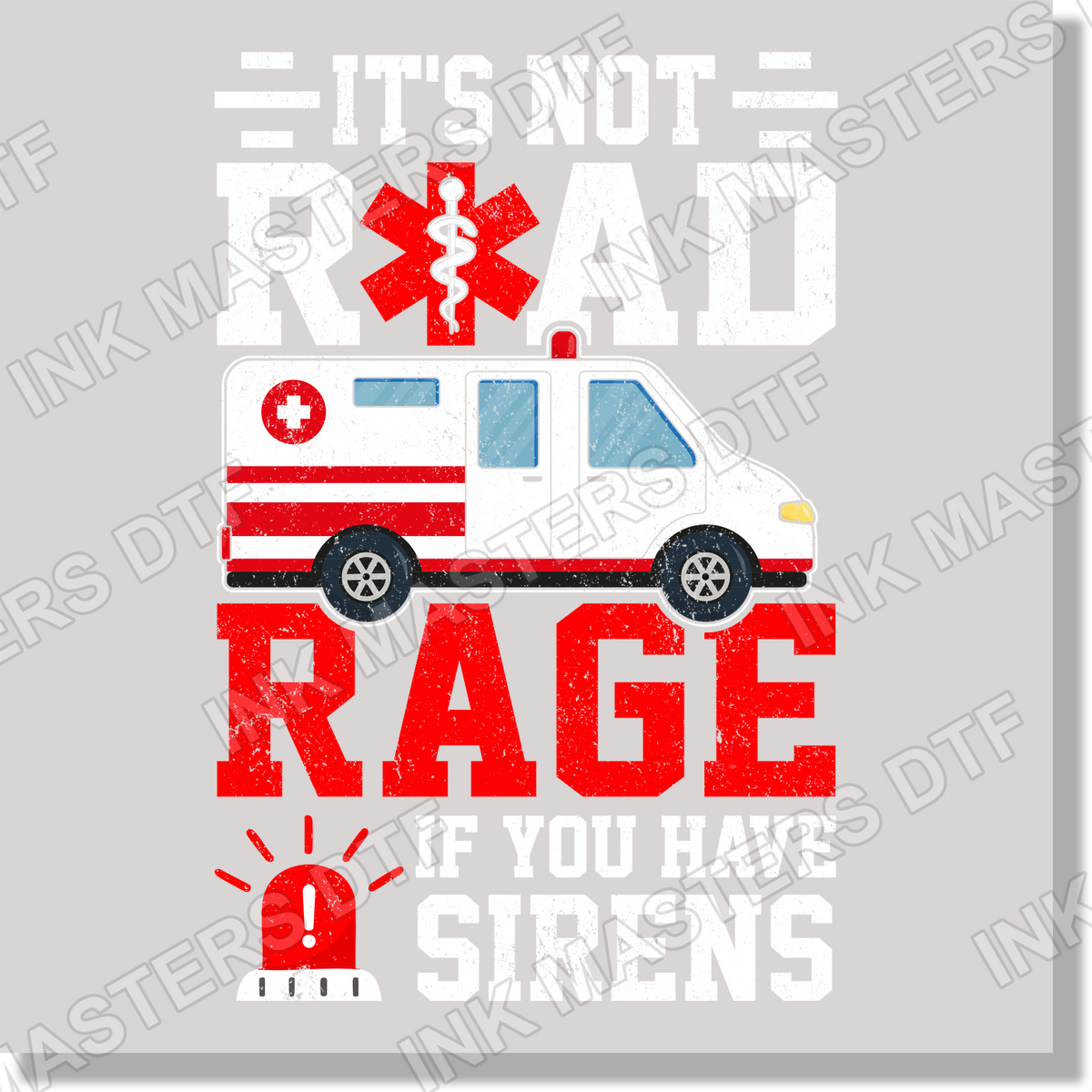 It's Not Road Rage If You Have Sirens EMT Funny DTF Transfer