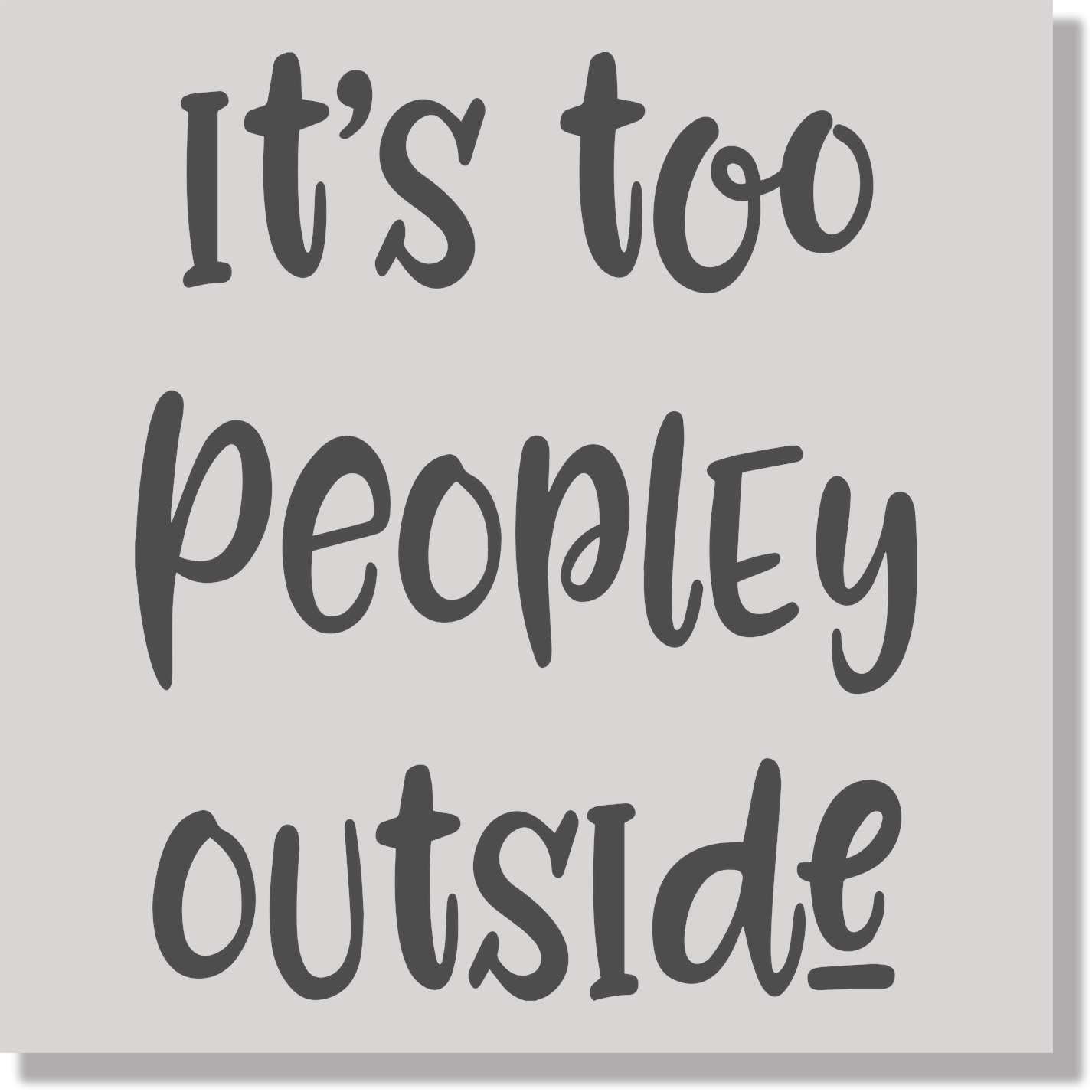 Its Too Peopley Outside Funny DTF Transfer