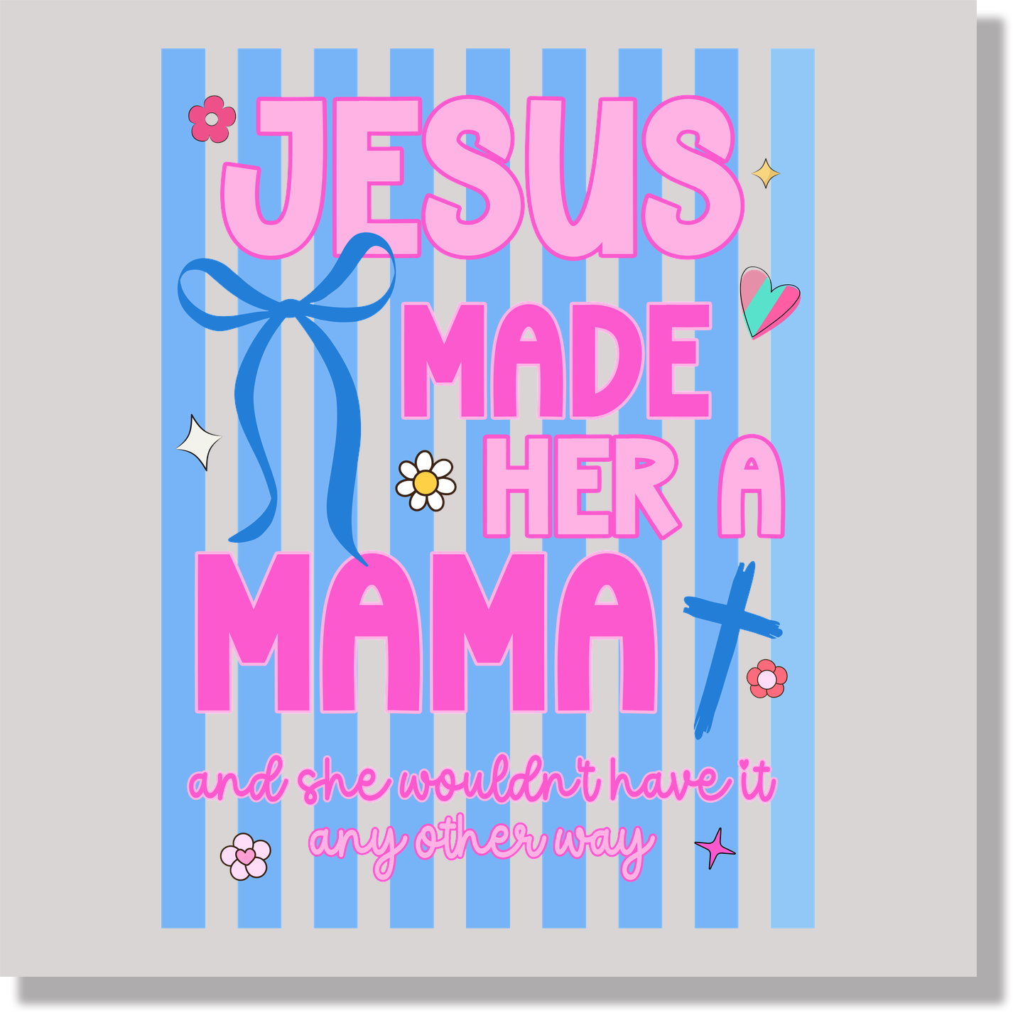 Jesus Made Her A Mama And She Wouldn't Have It Any Other Way Christain Mothers Day DTF Transfer
