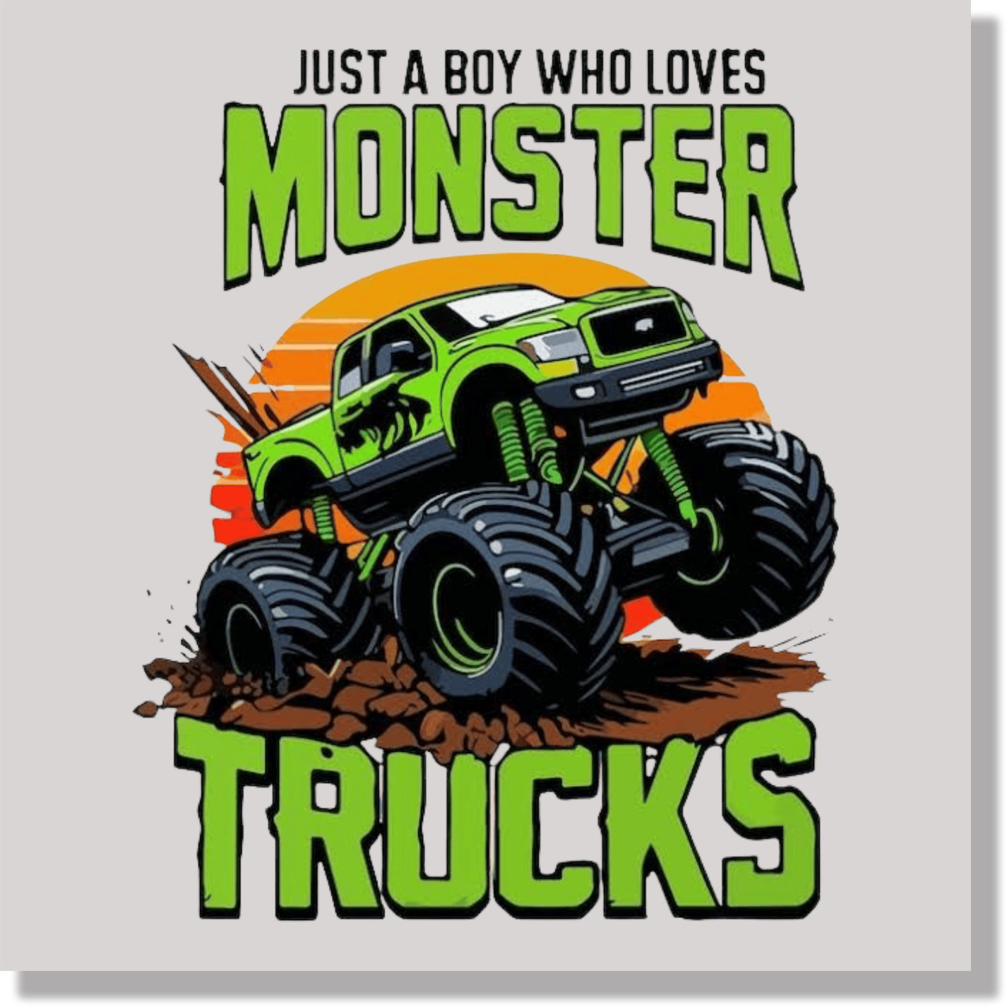 Just A Boy Who Loves Monster Trucks  DTF Transfer