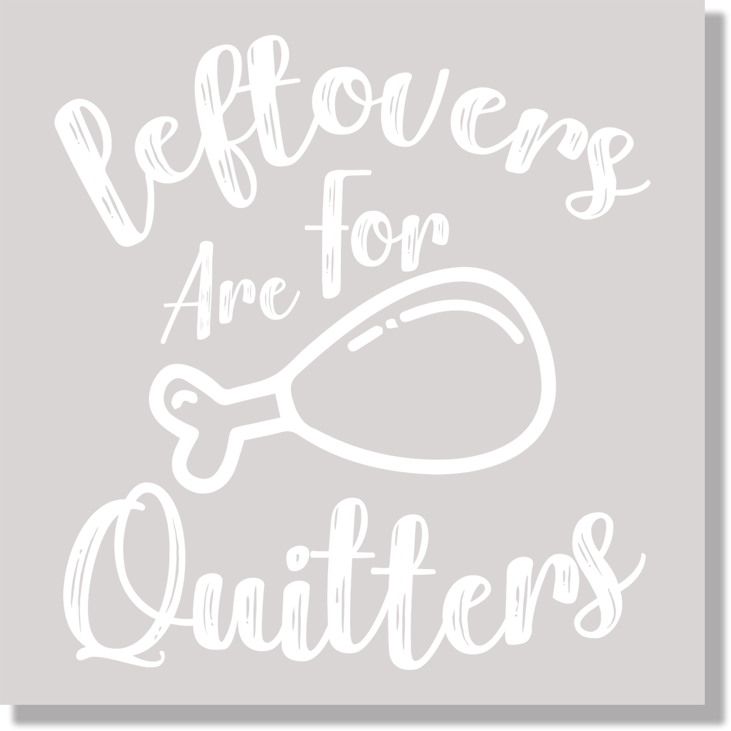Leftovers Are For Quitters DTF Transfer
