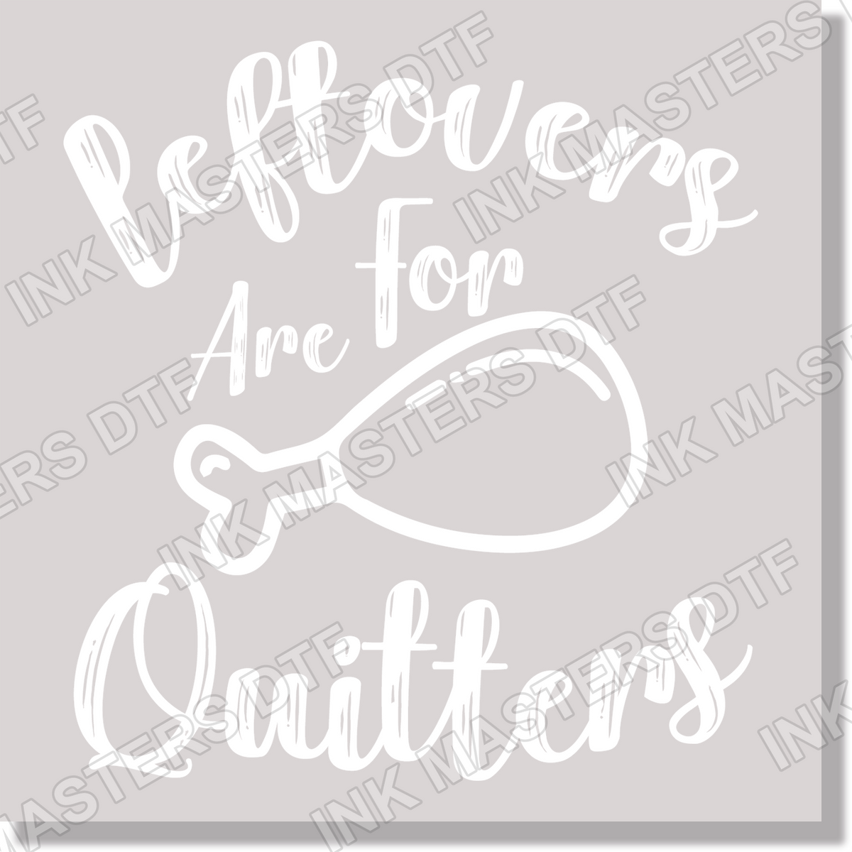 Leftovers Are For Quitters DTF Transfer