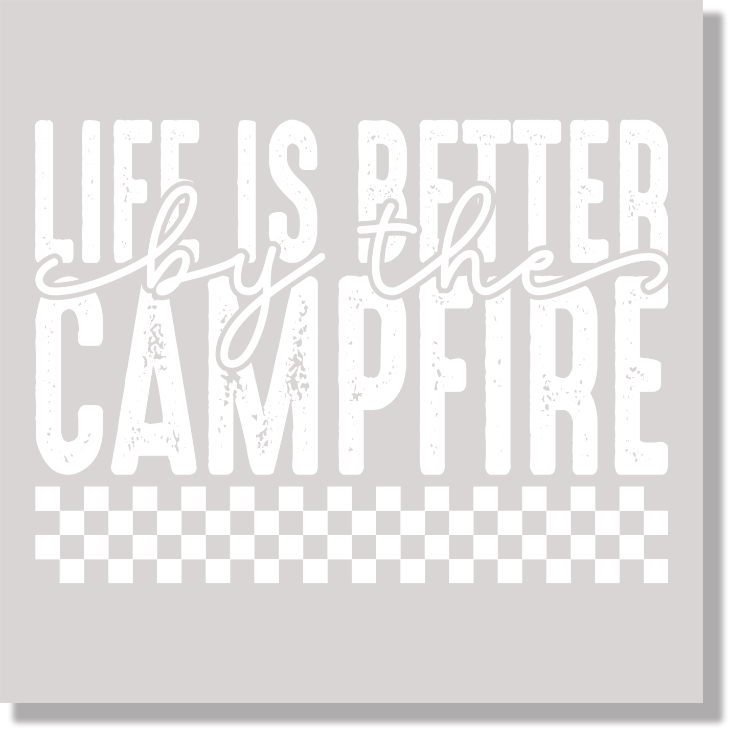 Life Is Better Campfire Special Occasions Summer Trips  DTF Transfer