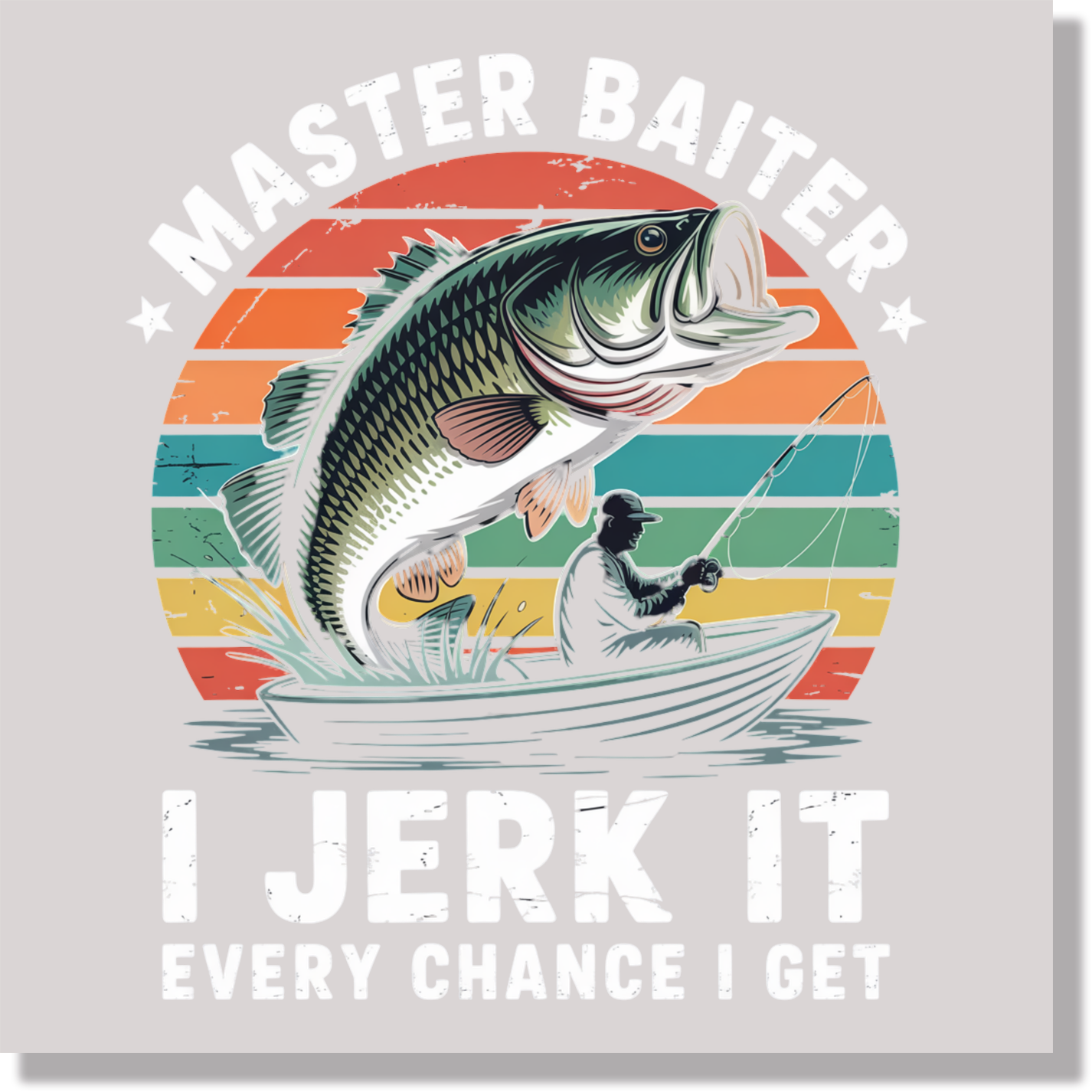 Master Baiter I Jerk It Every Chance I Get Funny Fishing Adult Humor DTF Transfer