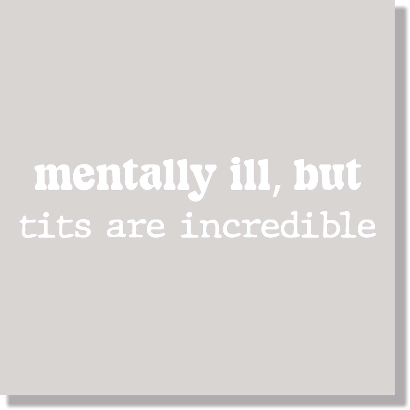 Mentally Ill But Tits Are Incredible DTF Transfer