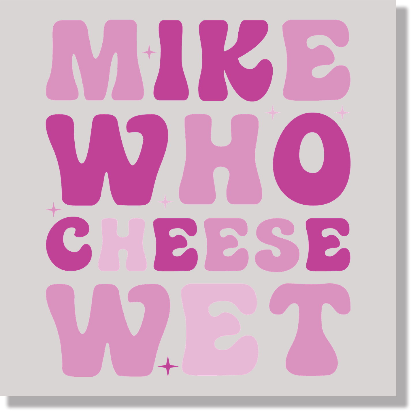 Mike Who Cheese Wet Adult Humor DTF Transfer