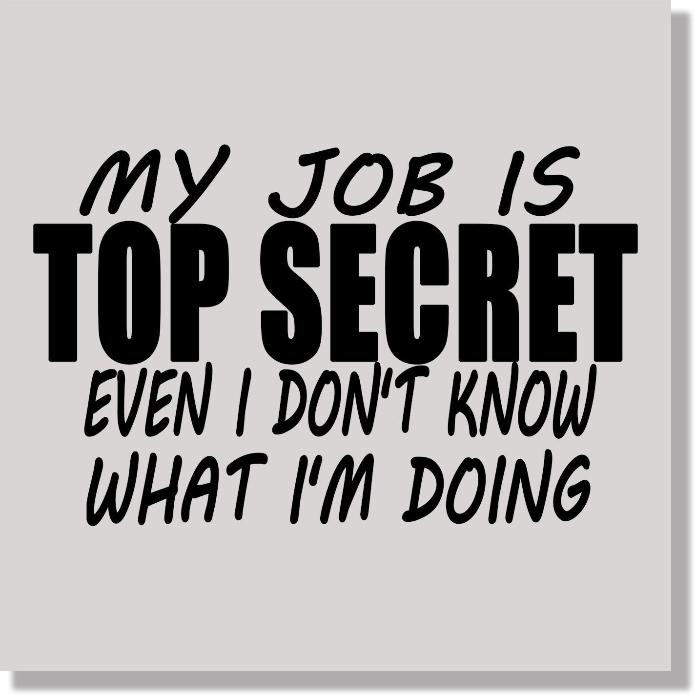 My Job Is Top Secret Even I Don't Know What I'm Doing Funny DTF Transfer