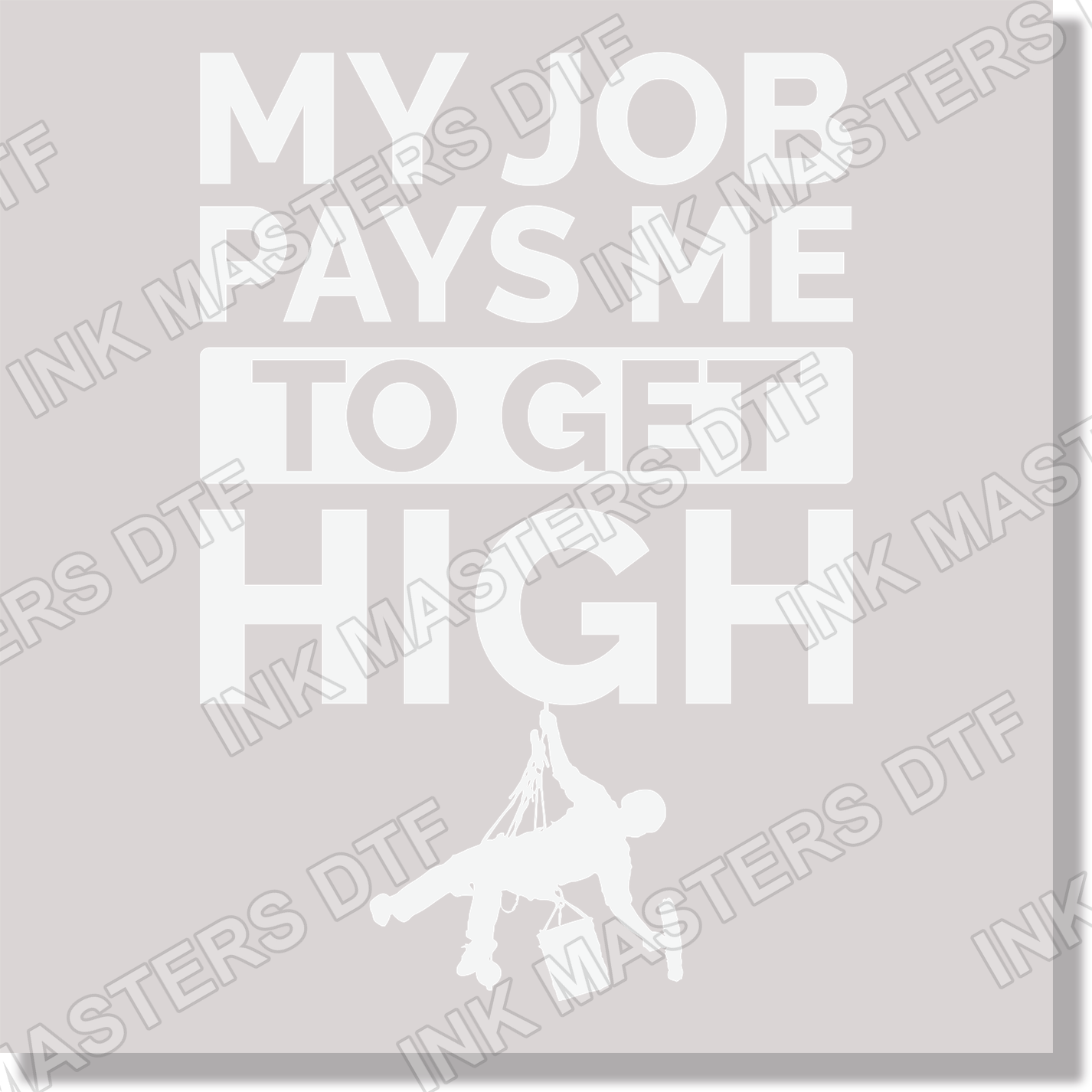 My Job Pays Me To Get High Window Cleaning White Text Funny DTF Transfer