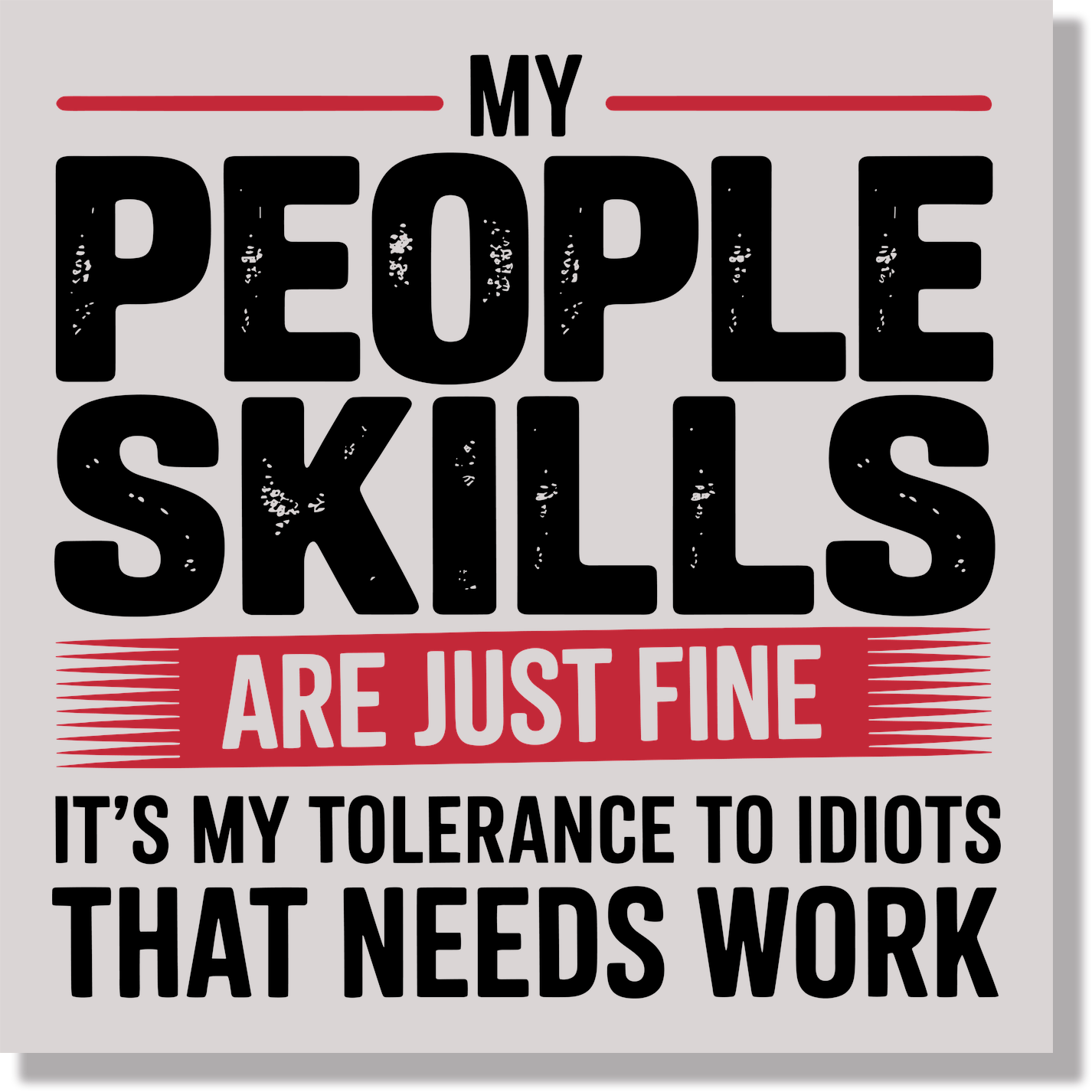 My People Skills Are Just Fine It's My Tolerance To Idiots That Needs Work Funny  DTF Transfer