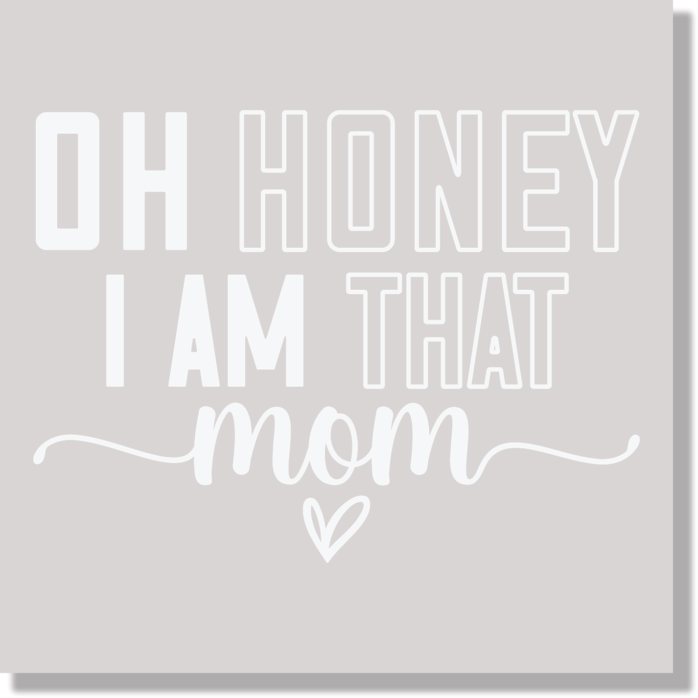 Oh Honey I Am That Mom white text DTF Transfer