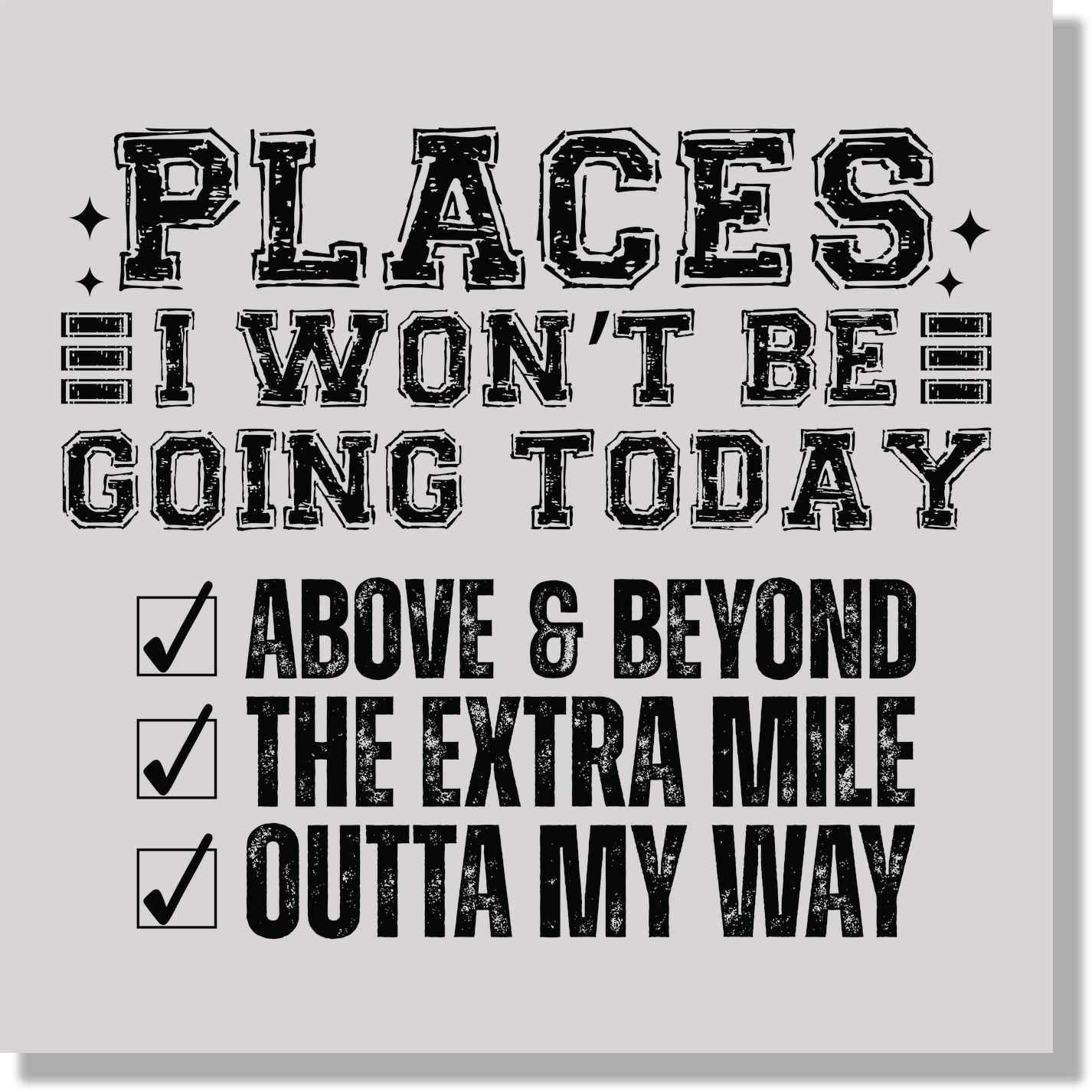 Places I Won't Be Going Today Funny & Good Vibes DTF Transfer
