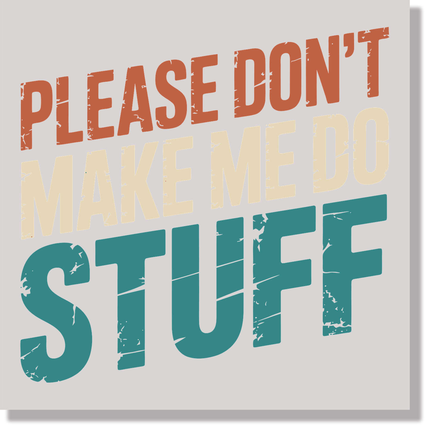 Please Don't Make Me Do Stuff Funny DTF Transfer