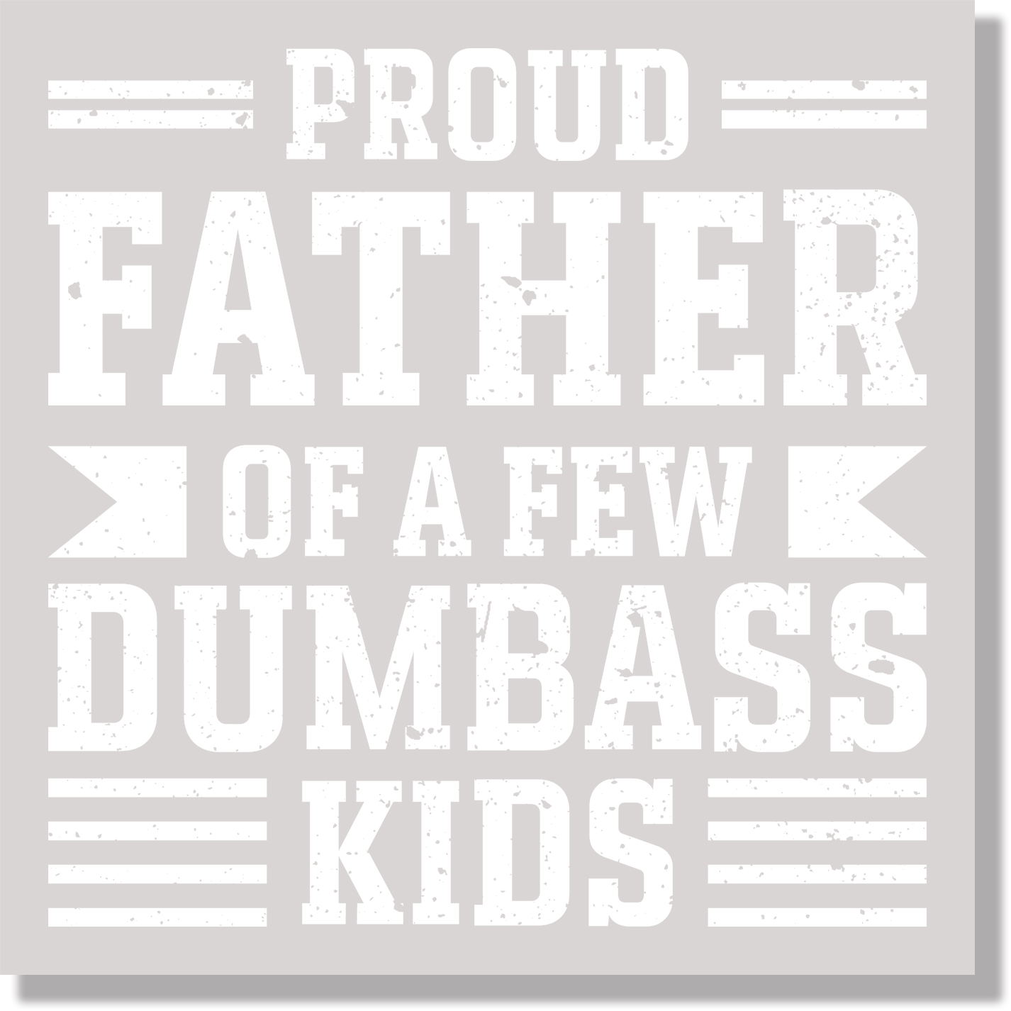 Proud Father Of A few Dumbass Kids White Text DTF Transfer