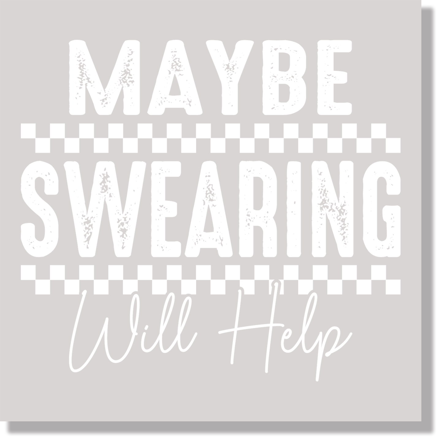 Sarcastic Maybe Swearing Will Help White Text Funny DTF Transfer