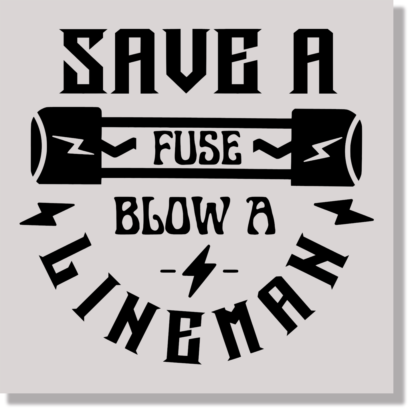Save A Fuse Blow A Lineman Fathers Day Funny  DTF Transfer