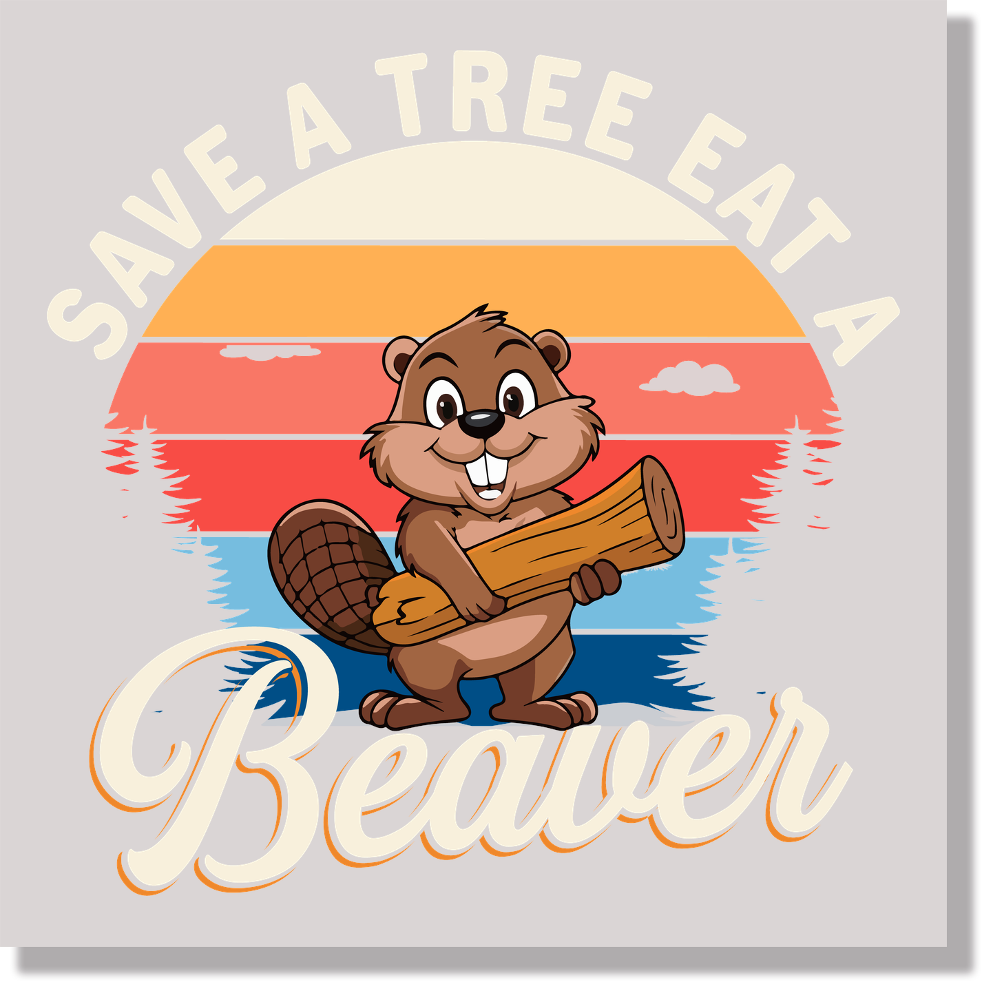 Save A Tree Eat A Beaver Funny  DTF Transfer