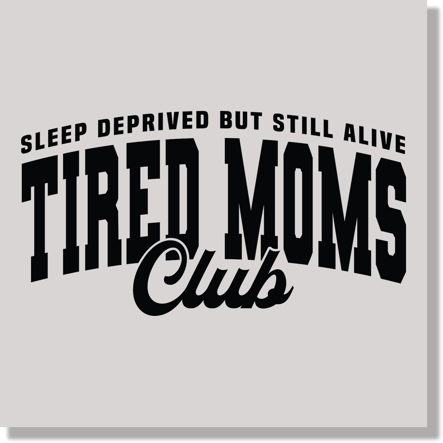 Sleep Deprived But Still Alive Tired Moms Club DTF Transfer