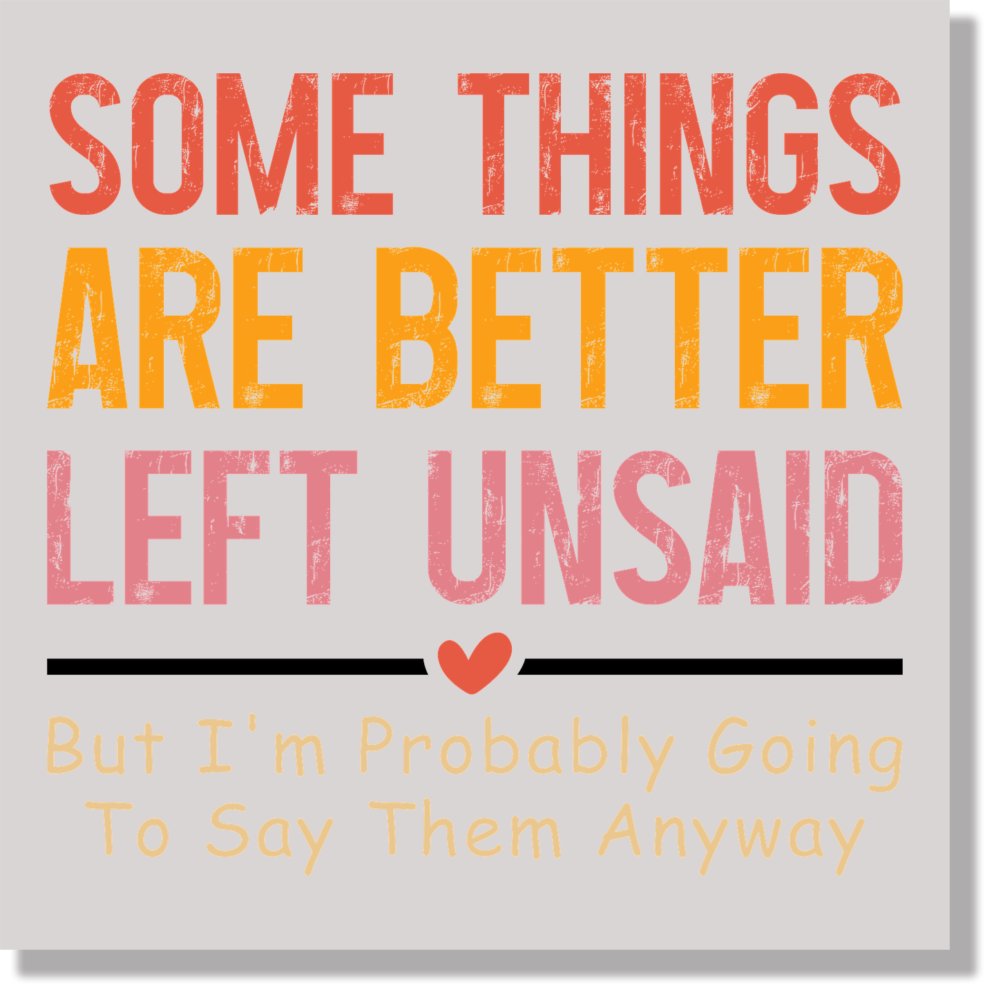 Some Things Are Better Left Unsaid But I'm Probably Going To Say Them Anyway Funny  DTF Transfer