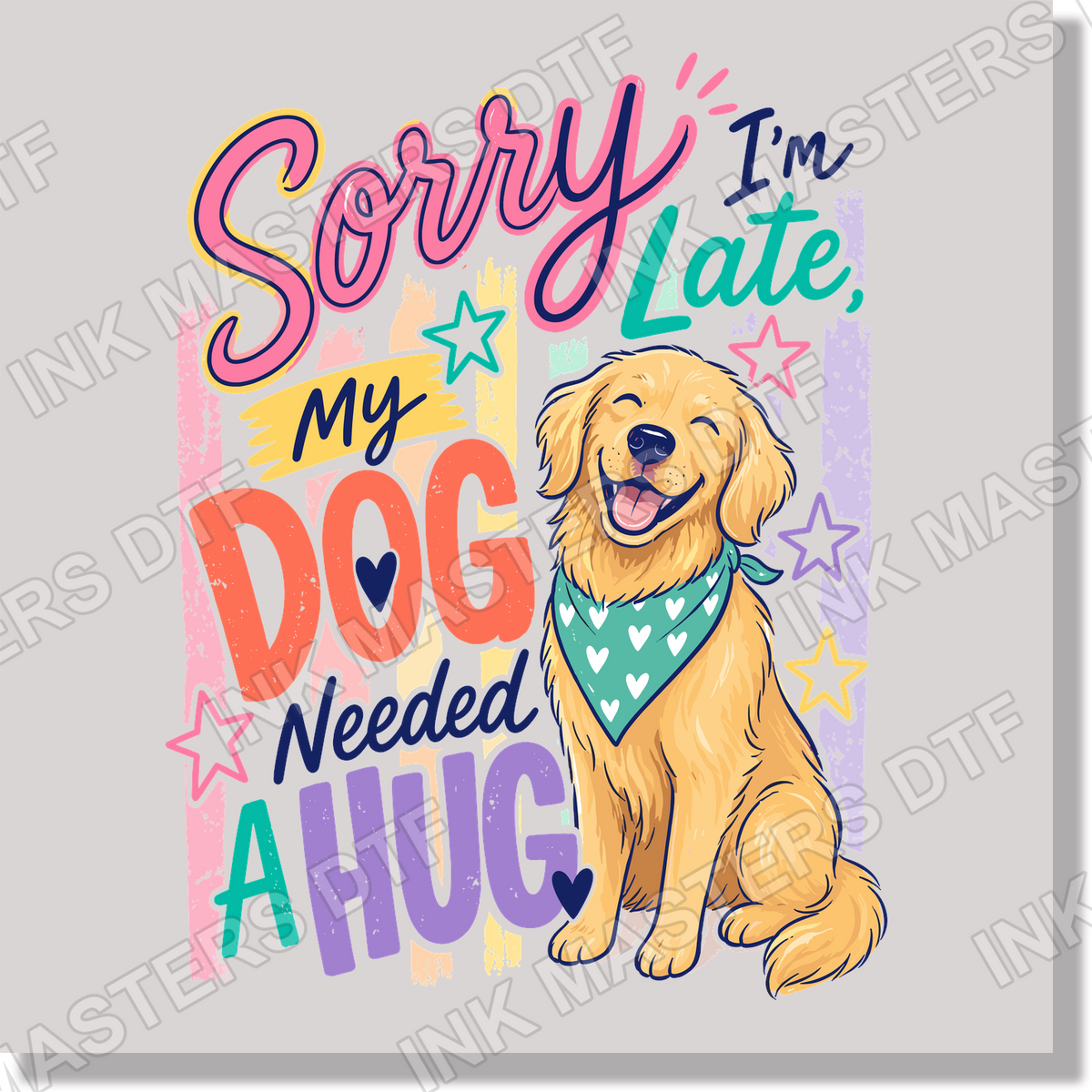 Sorry Im Late My Dog DTF Transfer