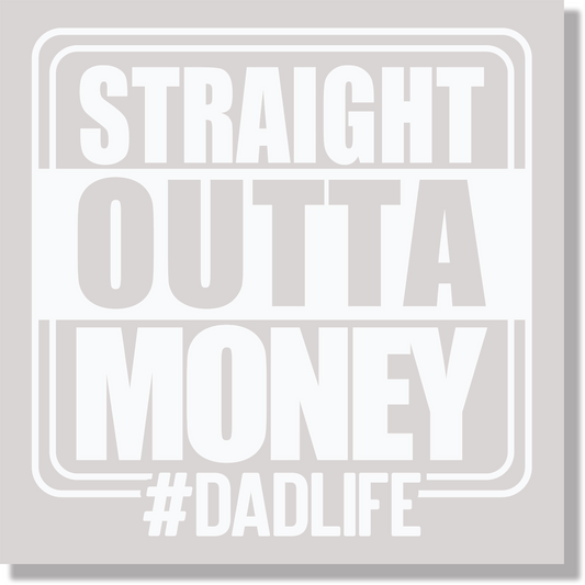 Straight Outta Money Dad Life Fathers Day DTF Transfer