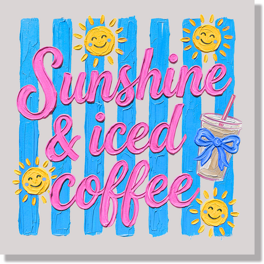 Sunshine And Iced Coffee DTF Transfer