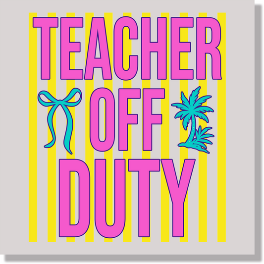 Teacher Off Duty DTF Transfer