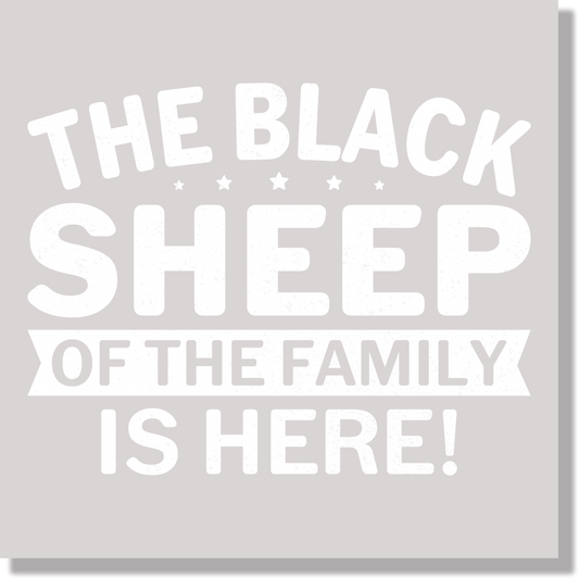 The Black Sheep Of The Family Is Here Funny DTF Transfer