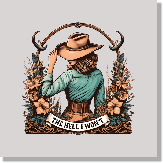 The Hell I Won't Cowgirl Attitude Women  DTF Transfer