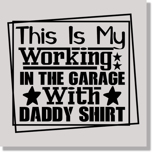 This Is My Working In The Garage With Daddy Shirt Kids  DTF Transfer