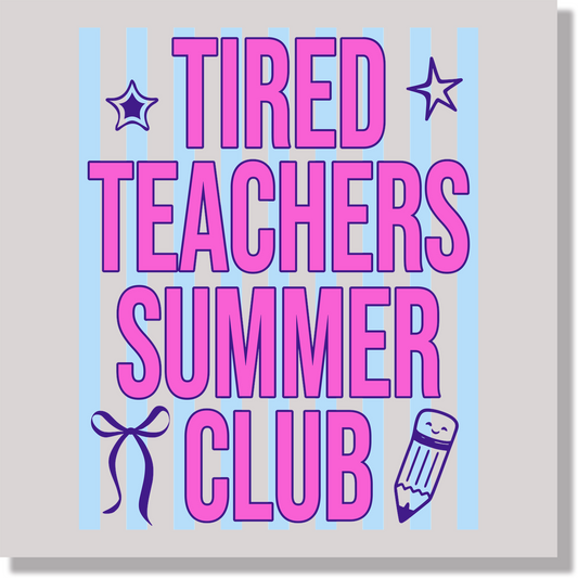 Tired Teachers Summer Club DTF Transfer