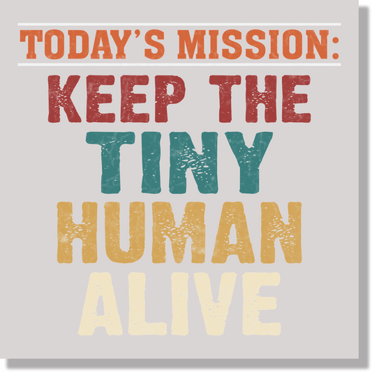 Todays Mission Keep The Tiny Human Alive Funny Fathers Day  DTF Transfer