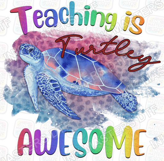 Teaching Is Turtley Awesome DTF Transfer - Ink Masters DTF