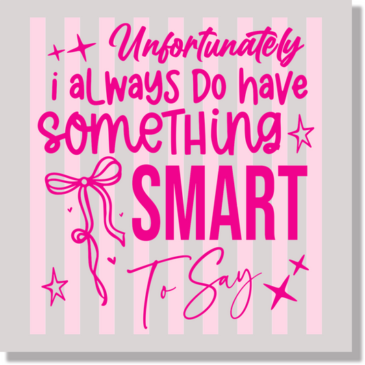 Unfortunatley I Always Do Have Something Smart To Say Preppy Striped Funny DTF Transfer