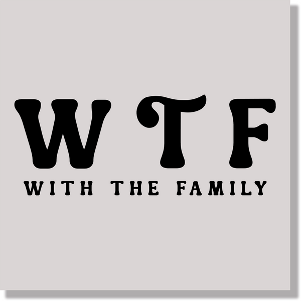 WTF With The Family Funny DTF Transfer