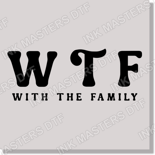WTF With The Family Funny DTF Transfer
