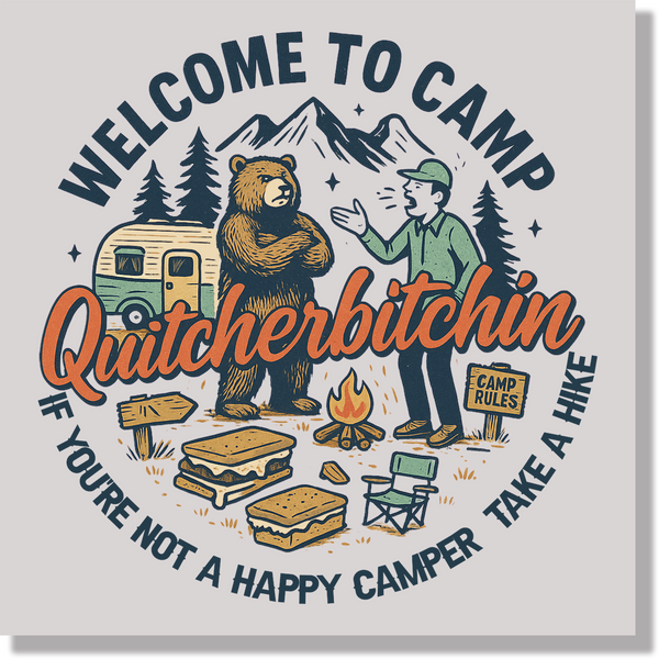 Welcome To Camp Quitcherbitchin If Your Not A Happy Camper Take A Hike Funny DTF Transfer