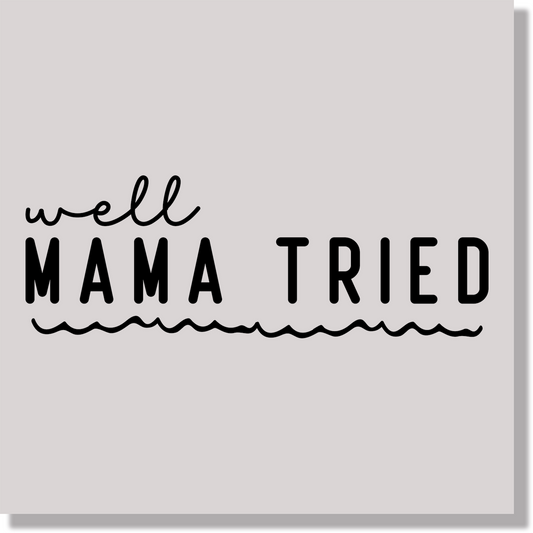 Well Mama Tried Funny Mothers Day DTF Transfer