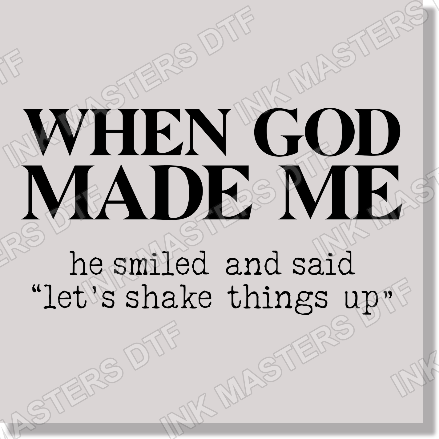 When God Made Me He Smiled And Said Let's Shake Things Up Funny DTF Transfer