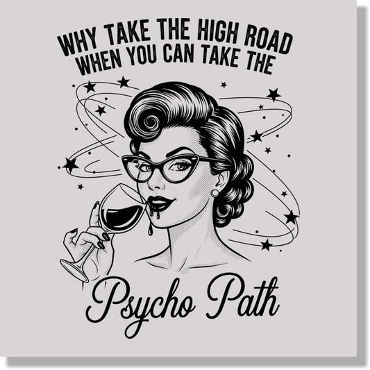 Why Take The High Road When You Can Take The Psyhco Path Funny DTF Transfer