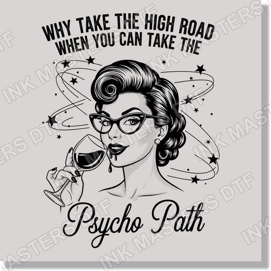 Why Take The High Road When You Can Take The Psyhco Path Funny DTF Transfer