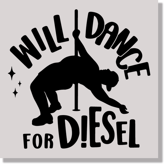 Will Dance For Diesel DTF Transfer