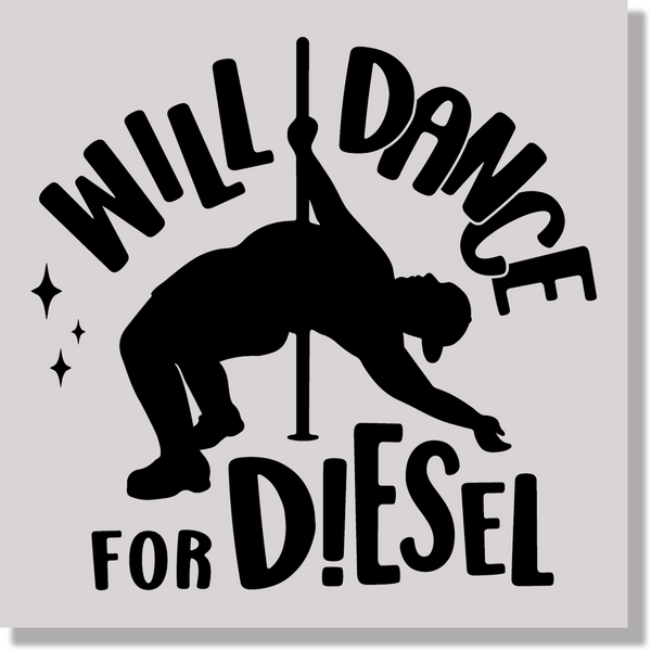 Will Dance For Diesel DTF Transfer