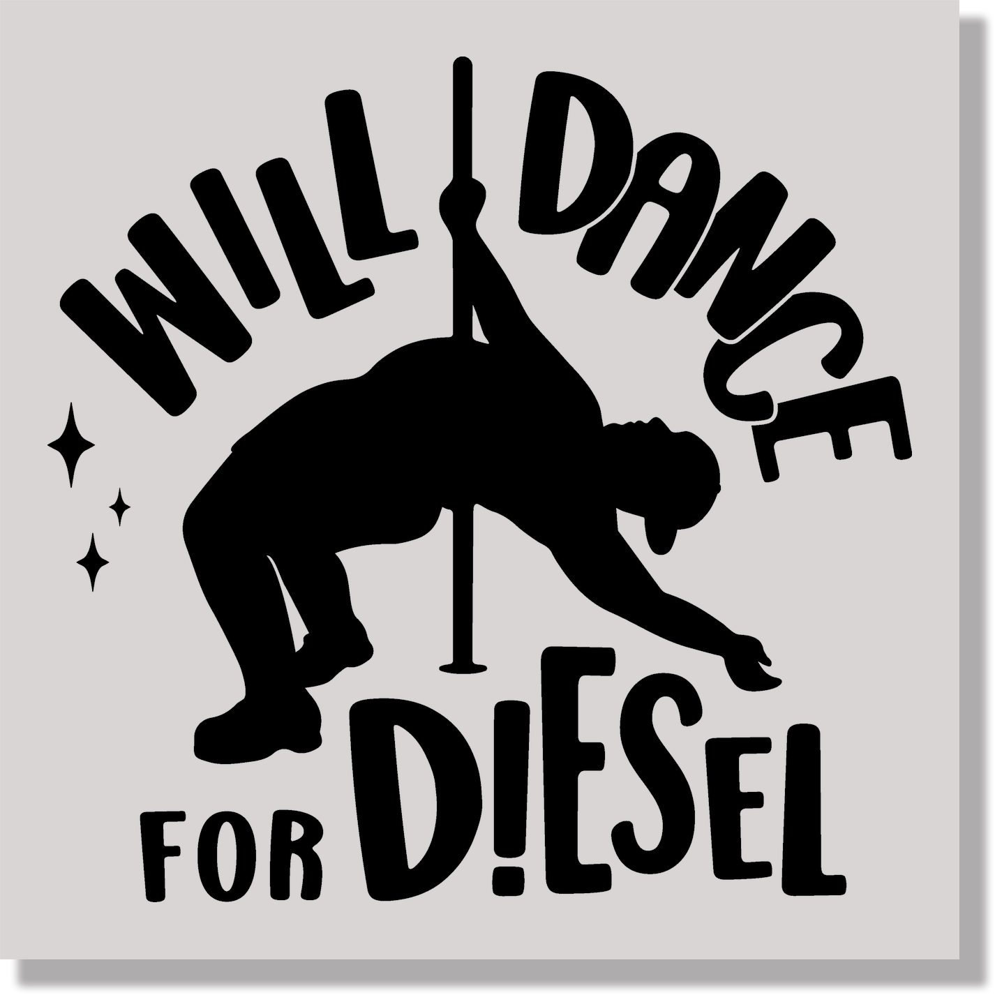 Will Dance For Diesel Funny & Good Vibes DTF Transfer