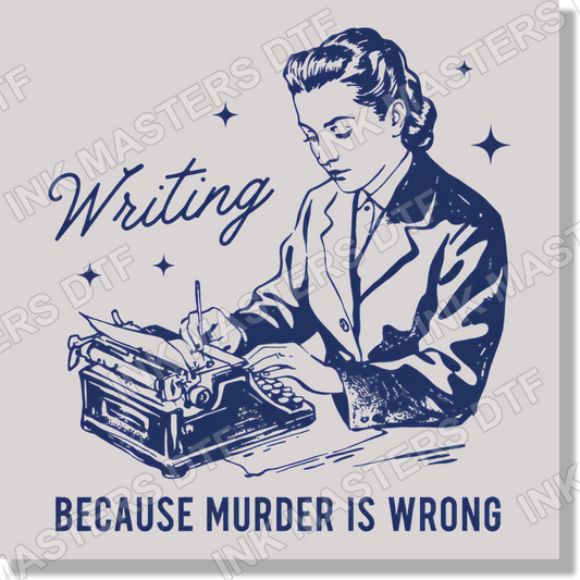 Writing Because Murder Is Wrong Funny DTF Transfer