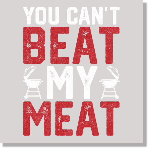 You Can't Beat My Meat Funny DTF Transfer
