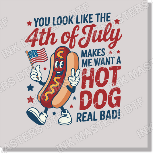 You Look Like The Fourth Of July Makes Me Want A Hotdog Real Bad 4th of July & Patriotic DTF Transfer