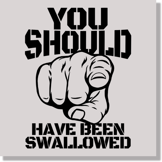 You Should Have Been Swallowed Funny DTF Transfer