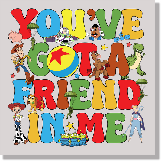 You've Got A Friend In Me DTF Transfer