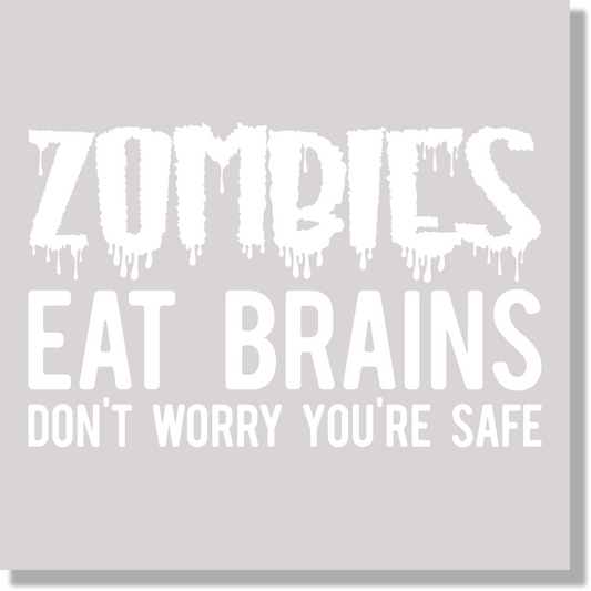 Zombies Eat Brains Don't Worry You're Safe DTF Transfer